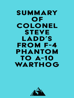 cover image of Summary of Colonel Steve Ladd's From F-4 Phantom to A-10 Warthog